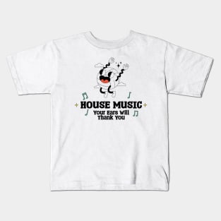 House Music Your Ears will Thank you Kids T-Shirt